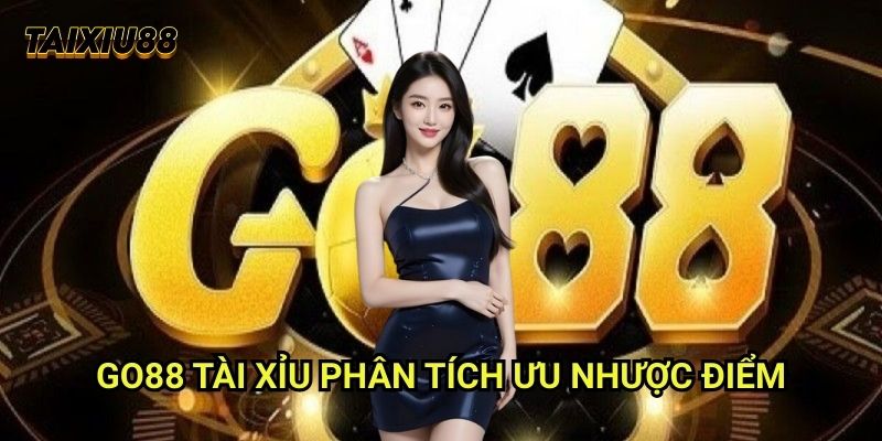 Go88 Tài xỉu - Phân tích ưu nhược điểm