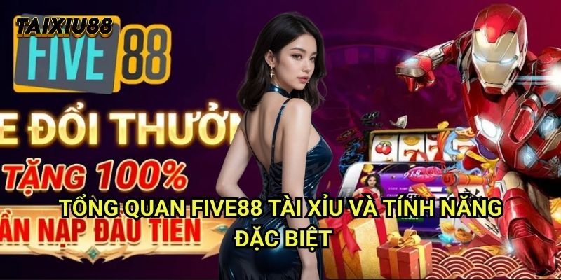 Tổng quan Five88 Tài xỉu và tính năng đặc biệt